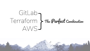 Hello Terraform Serverless - GitLab, Terraform and AWS; The Perfect Combination